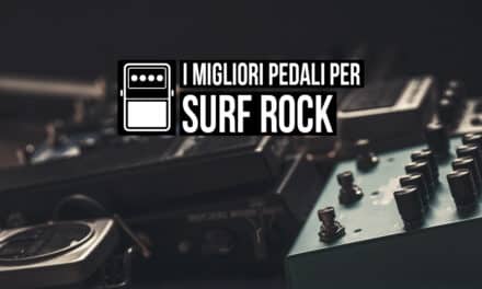 I migliori pedali per il Surf Rock