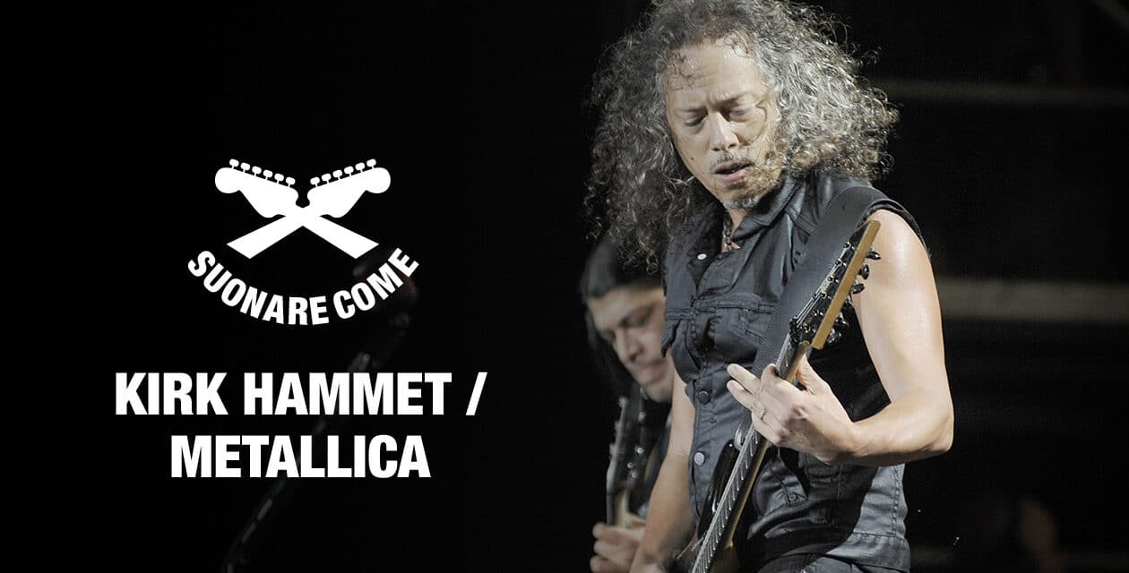 Suonare Come Kirk Hammett/Metallica – Workshop per Chitarristi