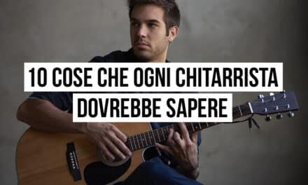 10 cose che ogni chitarrista dovrebbe sapere