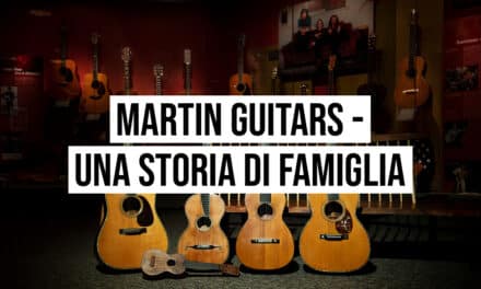 Martin Guitars – Una storia di famiglia