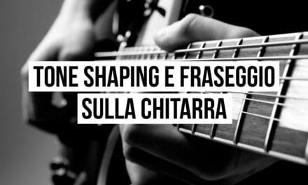 Tone shaping e fraseggio sulla chitarra