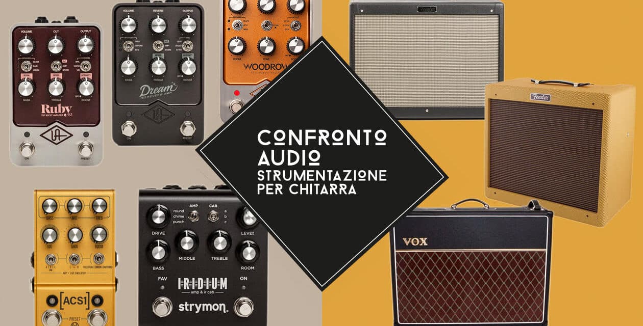 Confronto audio – UAFX Ruby/Woodrow/Dream vs. Strymon Iridium vs. Walrus Audio ACS1 vs. Amplificatori & Cabinet