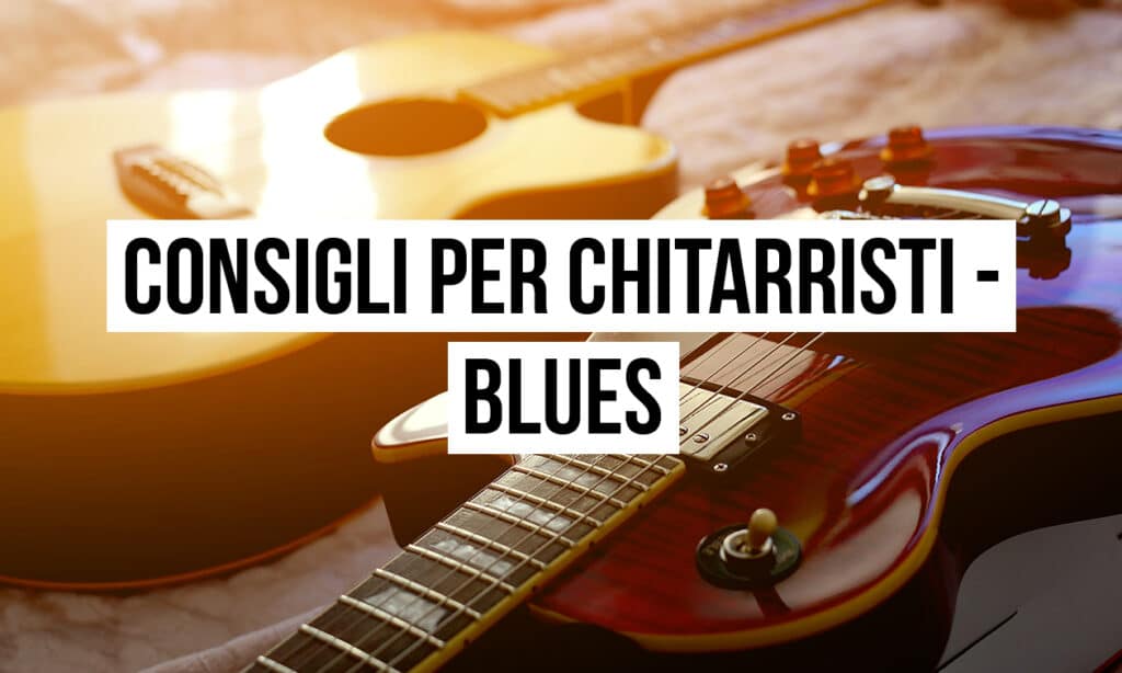 Consigli per chitarristi - Blues