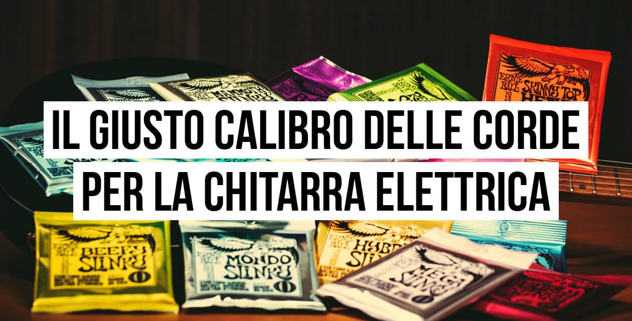 Il giusto calibro delle corde per la chitarra elettrica