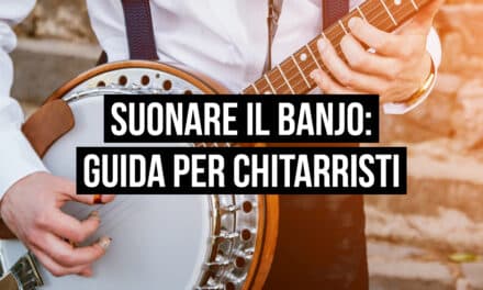 Suonare il banjo: guida per chitarristi