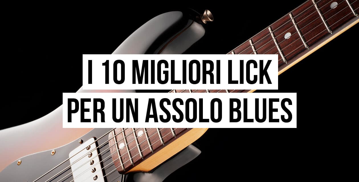 Lick blues chitarra: i 10 migliori lick per un assolo blues