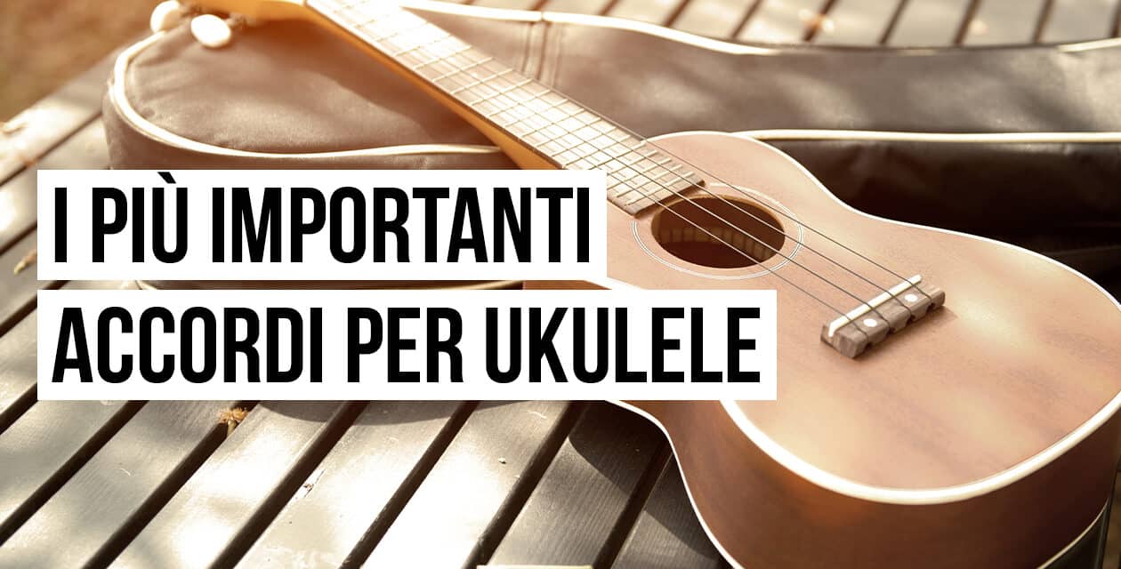 I più importanti accordi per ukulele