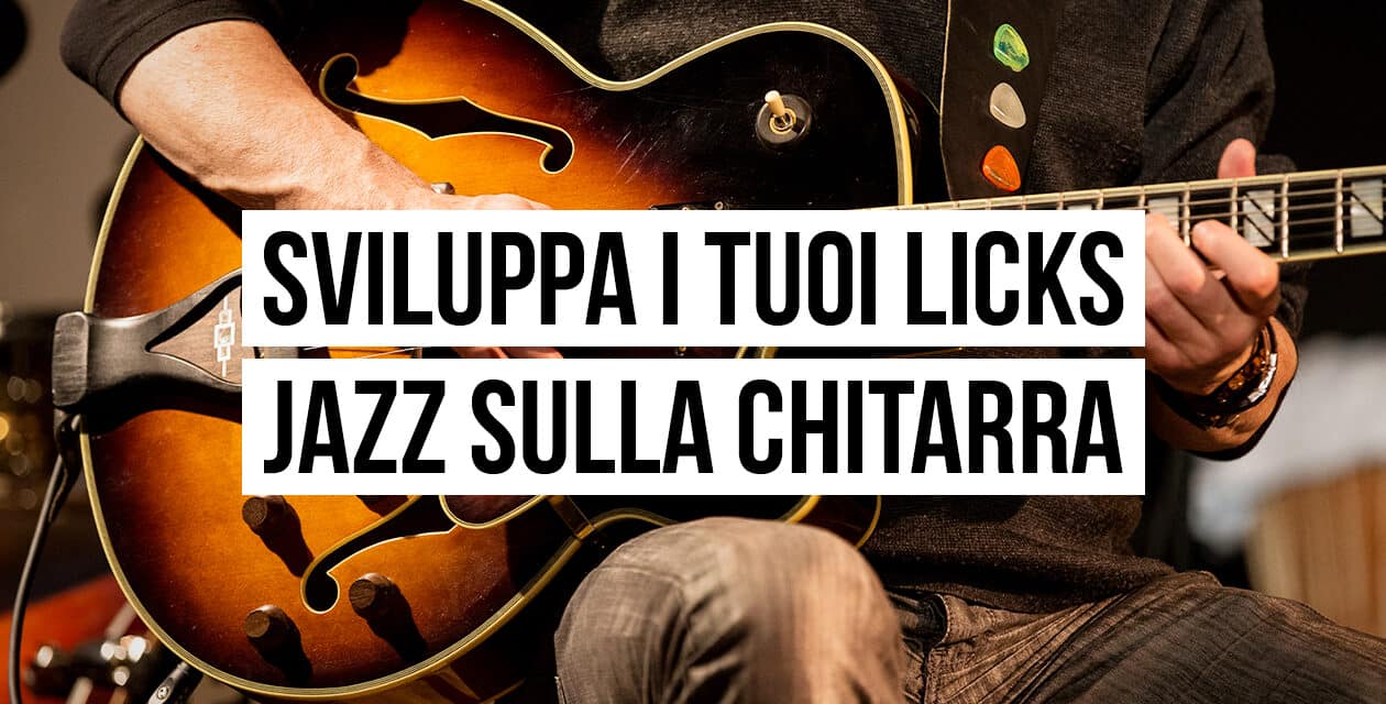 Sviluppa i tuoi licks jazz sulla chitarra