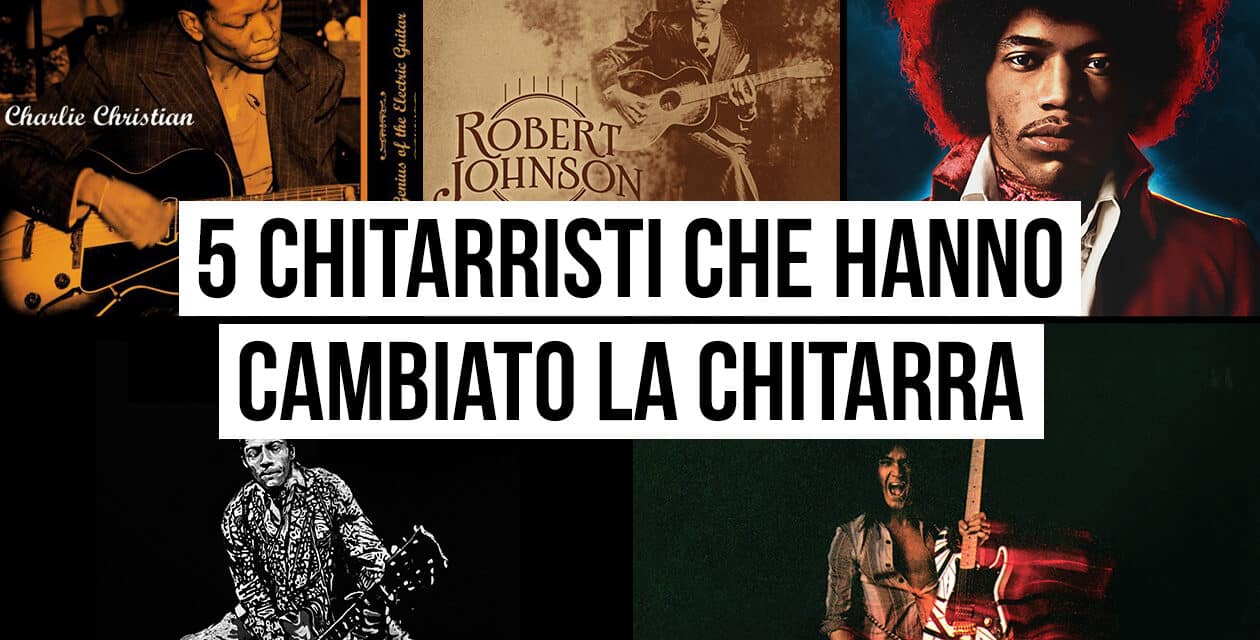 5 chitarristi che hanno cambiato il modo di suonare la chitarra