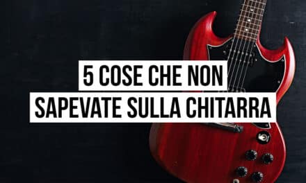 5 cose che (forse) non sapevate sulla chitarra