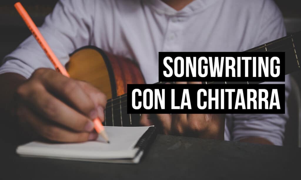 Songwriting con la Chitarra