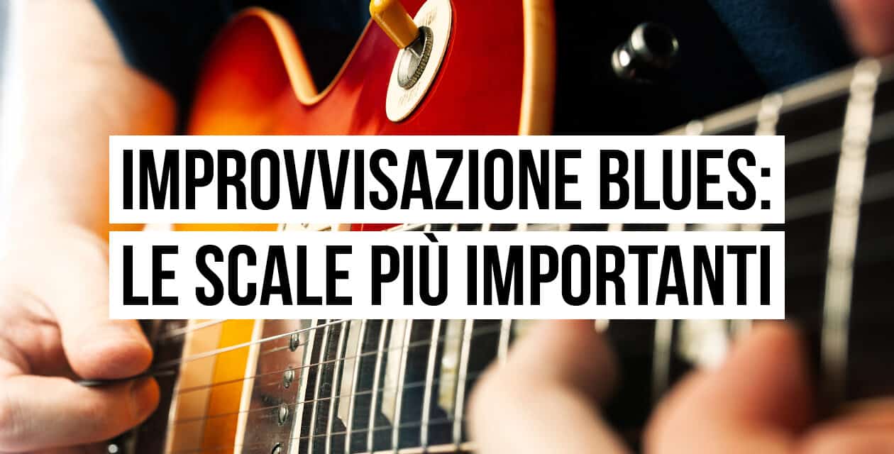 Blues Solo Improvisation – Le Scale più Importanti del Blues