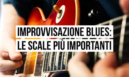 Blues Solo Improvisation – Le Scale più Importanti del Blues