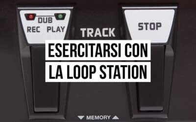 Loop station: come usarla per esercitarsi con la chitarra