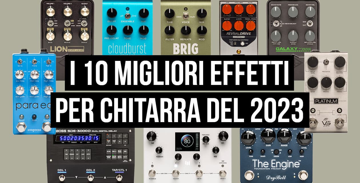 I 10 migliori effetti per chitarra del 2023