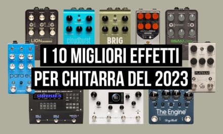 I 10 migliori effetti per chitarra del 2023