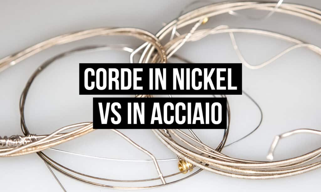 Corde in Nickel VS in Acciaio