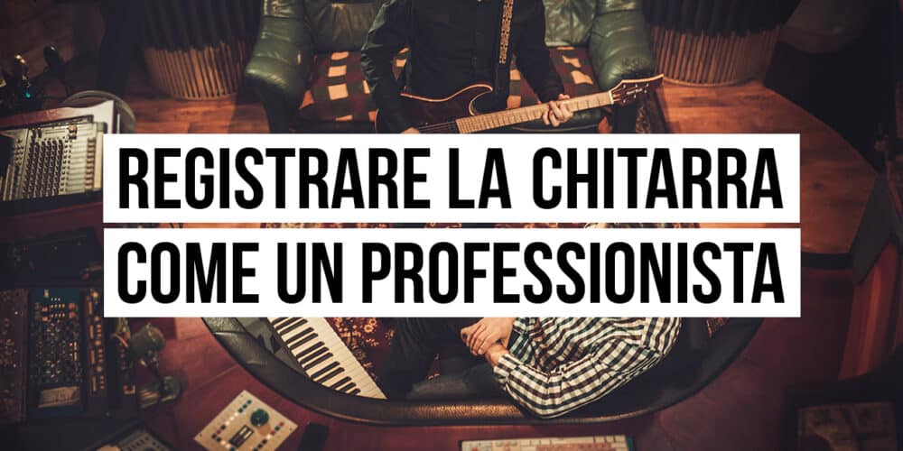 Come registrare la chitarra
