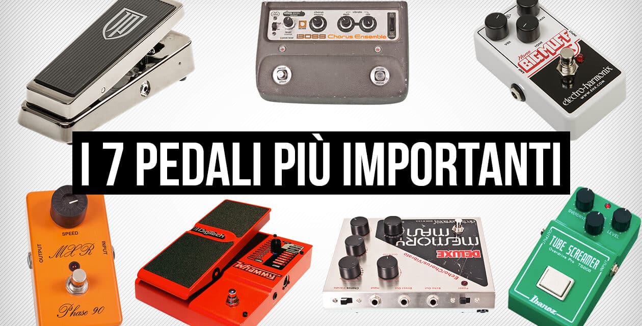 Pedali chitarra: i 7 pedali per effetti più importanti