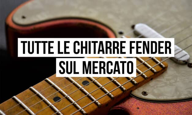 Chitarre Fender: tutti i modelli disponibili