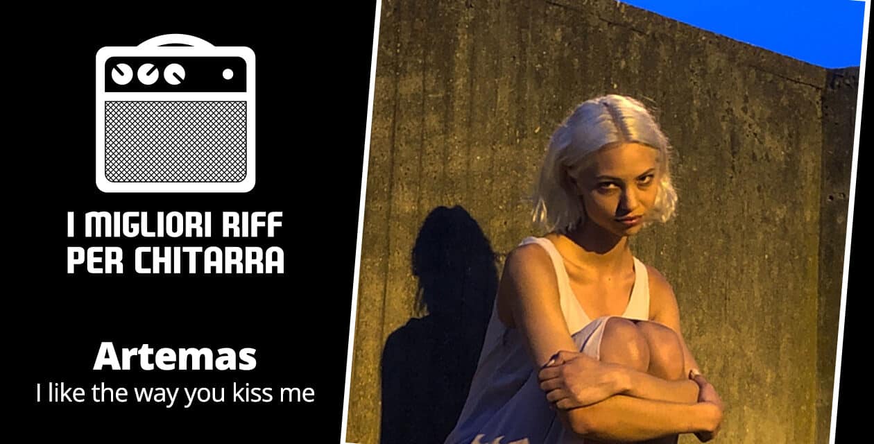 I like the way you kiss me – Artemas – I migliori riff per chitarra in spartiti e tab