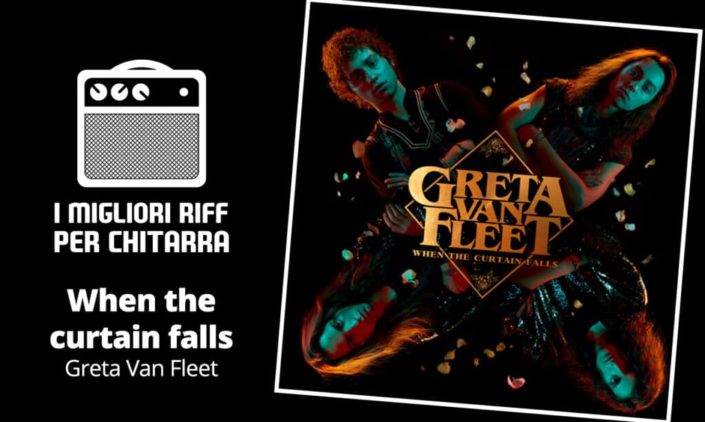 When the curtain falls - Greta Van Fleet - I migliori riff per chitarra in spartiti e tab