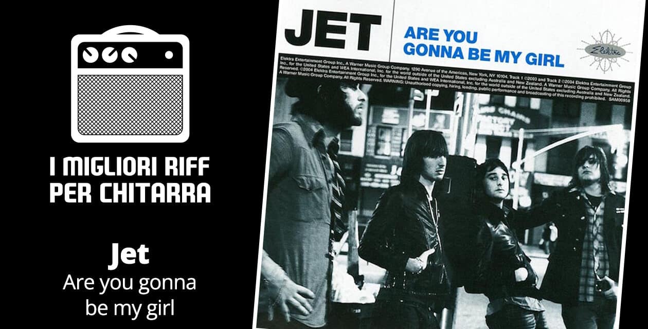 Are you gonna be my girl – Jet – I migliori riff per chitarra in spartiti e tab