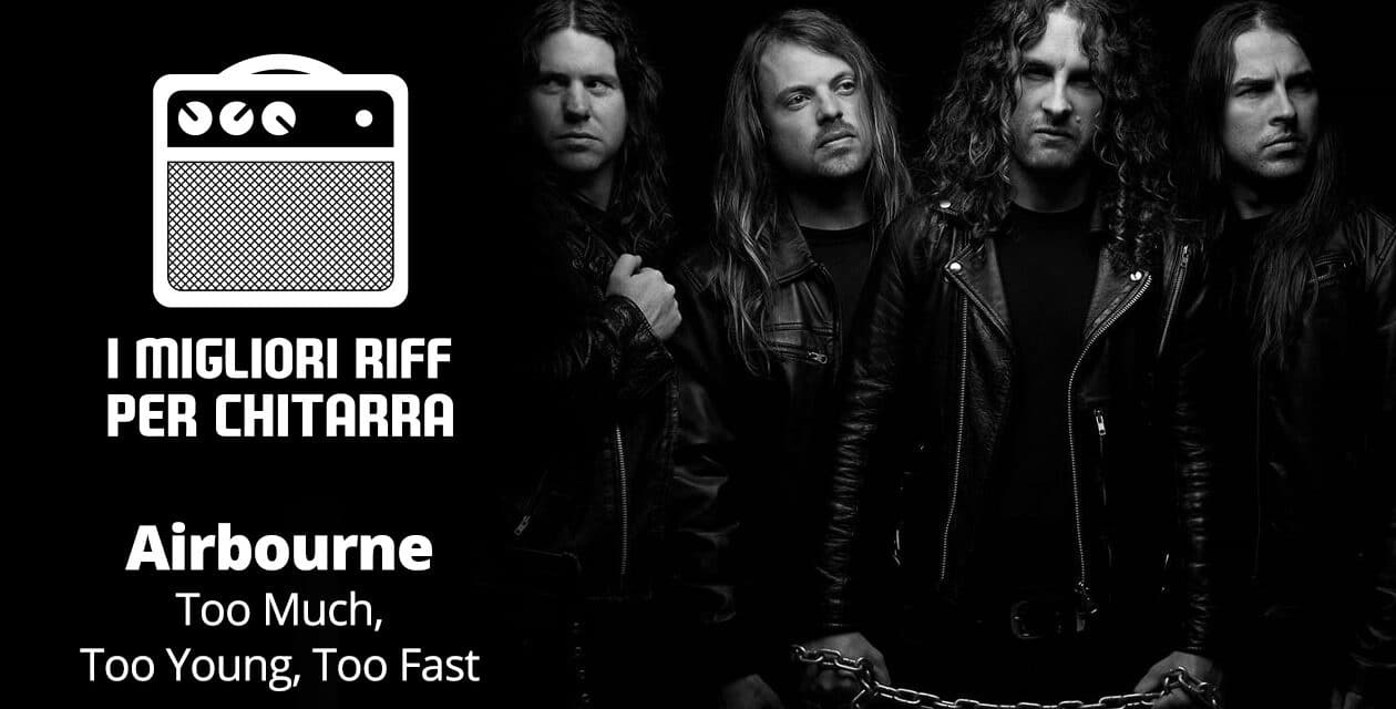 Too Much, Too Young, Too Fast – Airbourne – I migliori riff per chitarra in spartiti e tab