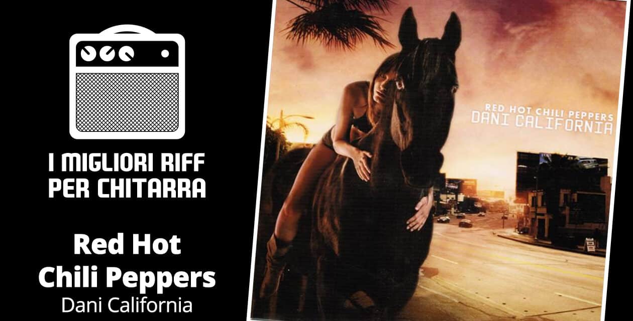 Dani California intro – Red Hot Chilli Peppers – I migliori riff per chitarra in spartiti e tab