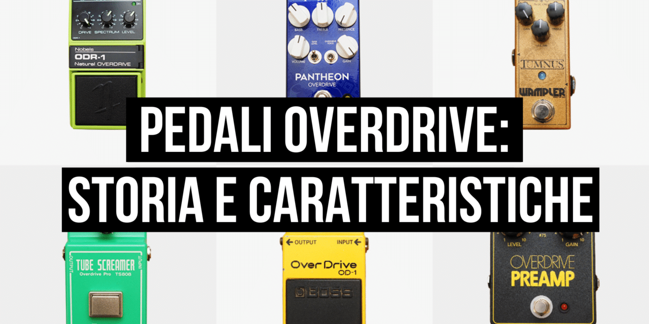 Pedale overdrive: storia, caratteristiche e modelli classici