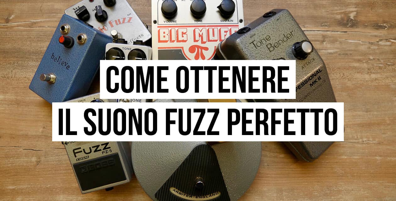 5 step per ottenere il suono fuzz perfetto