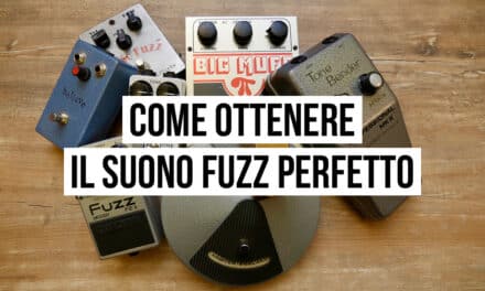 5 step per ottenere il suono fuzz perfetto