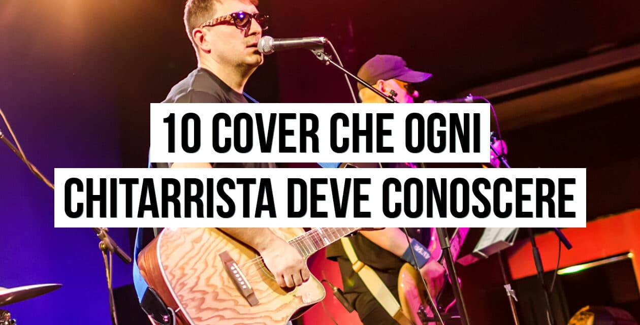 10 canzoni cover che ogni chitarrista deve conoscere