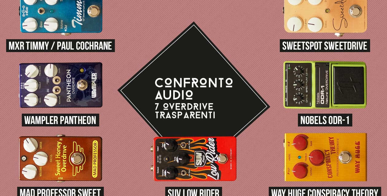 Overdrive trasparente: confronto audio di 7 pedali che offrono una distorsione naturale