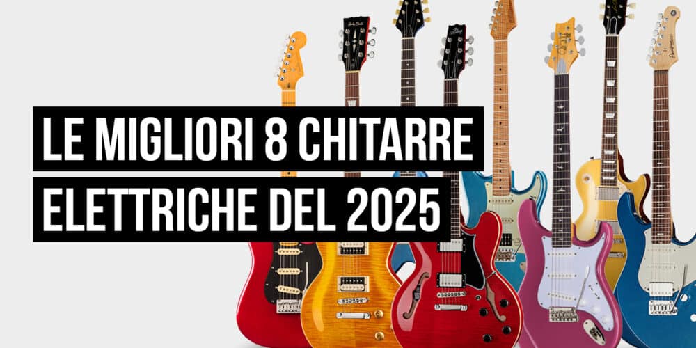migliori chitarre elettriche 2025
