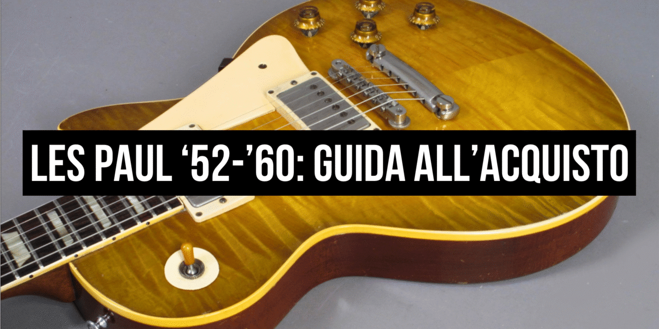 Guida all’Acquisto – Gibson Les Paul Vintage “Golden Era” (1952-1960). Quanto valgono? Cosa serve sapere?