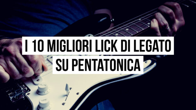 Lick di legato su pentatonica: i 10 migliori