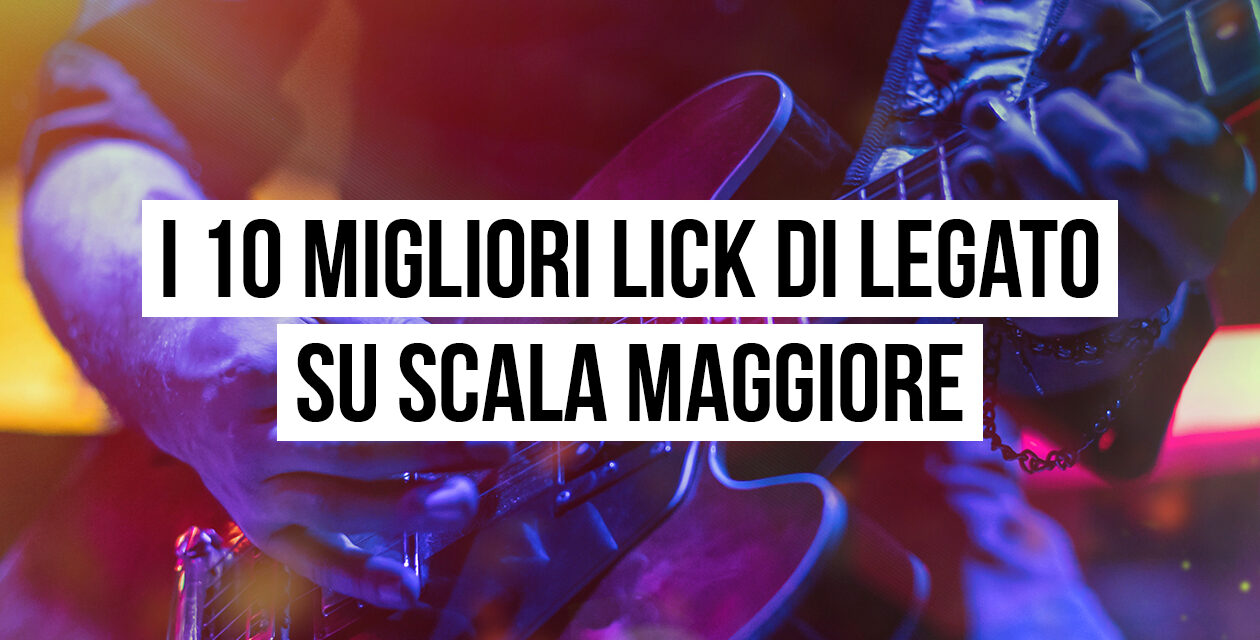 Lick di legato su scala maggiore: i 10 migliori