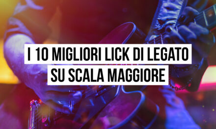 Lick di legato su scala maggiore: i 10 migliori