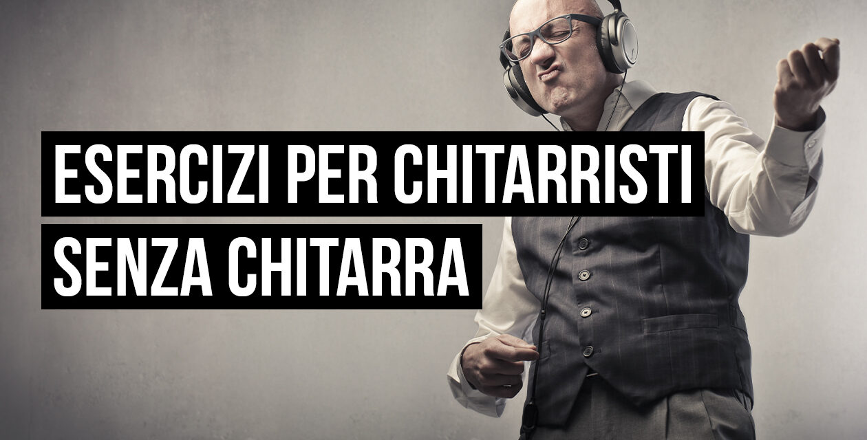 Esercizi per chitarristi senza chitarra