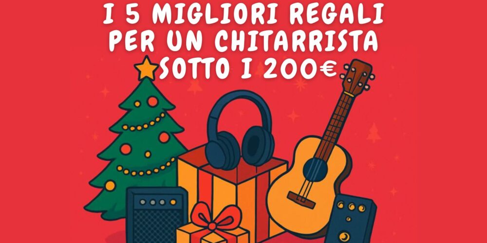Non sai cosa regalare al tuo amico chitarrista? Ecco. i migliori 5 regali per chitarristi a Natale sotto i 200€