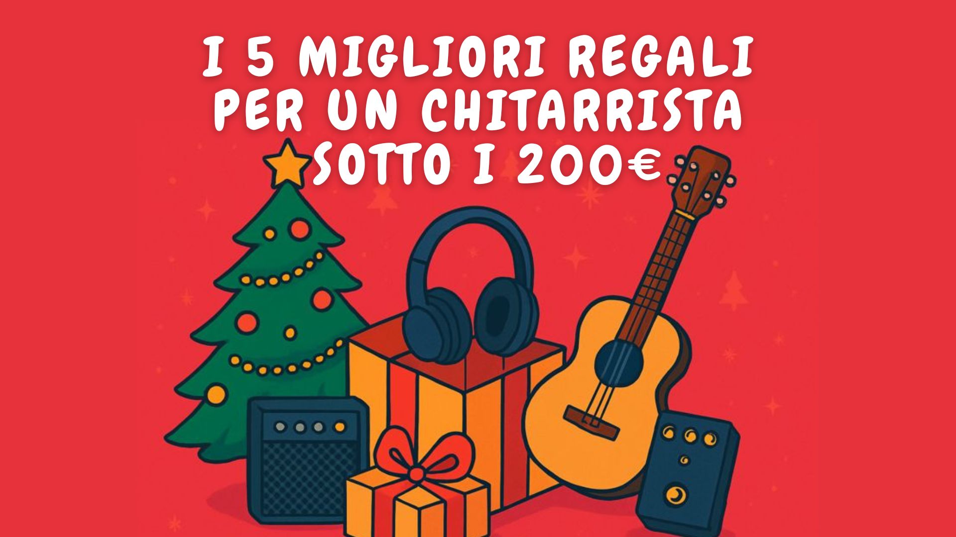 Non sai cosa regalare al tuo amico chitarrista? Ecco. i migliori 5 regali per chitarristi a Natale sotto i 200€
