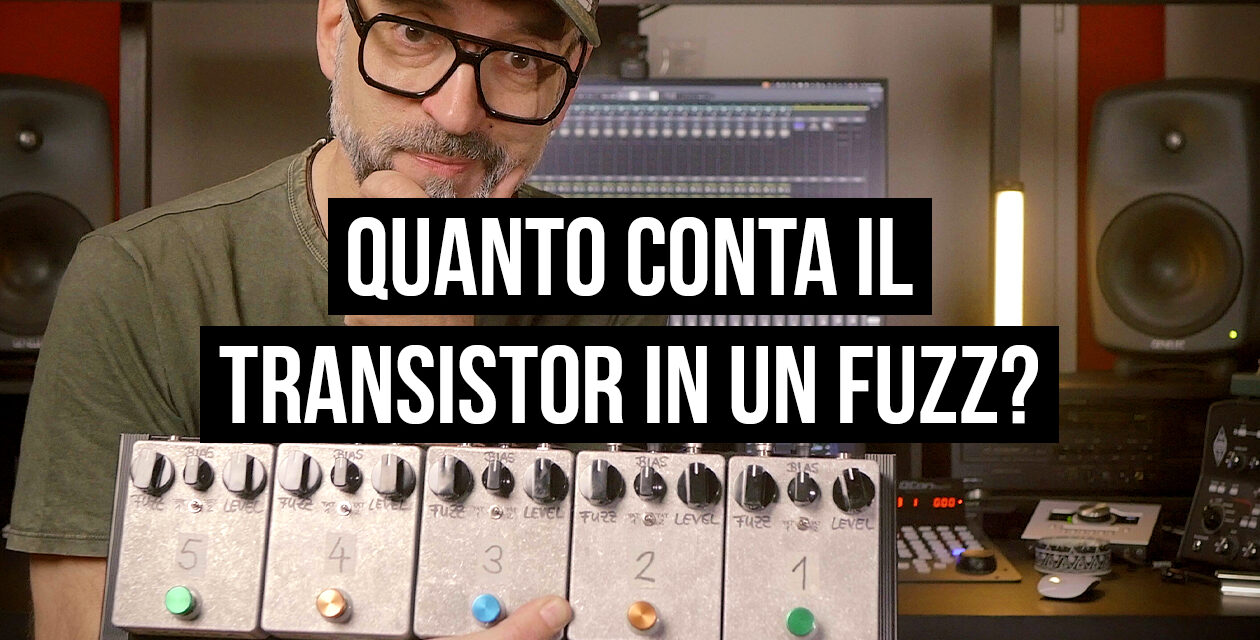 Confronto audio pedali fuzz – Quanto suonano diversamente i transistor in un pedale fuzz?